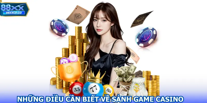 Những điều cần biết về sảnh game casino 